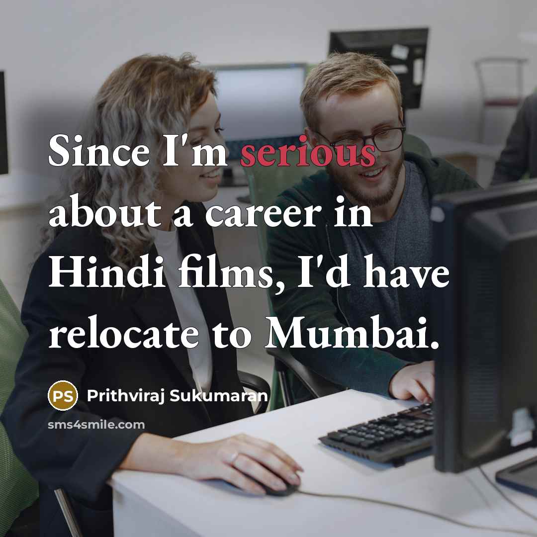 “Since I'm serious about a career in Hindi films, I'd…” quote by Prithviraj Sukumaran