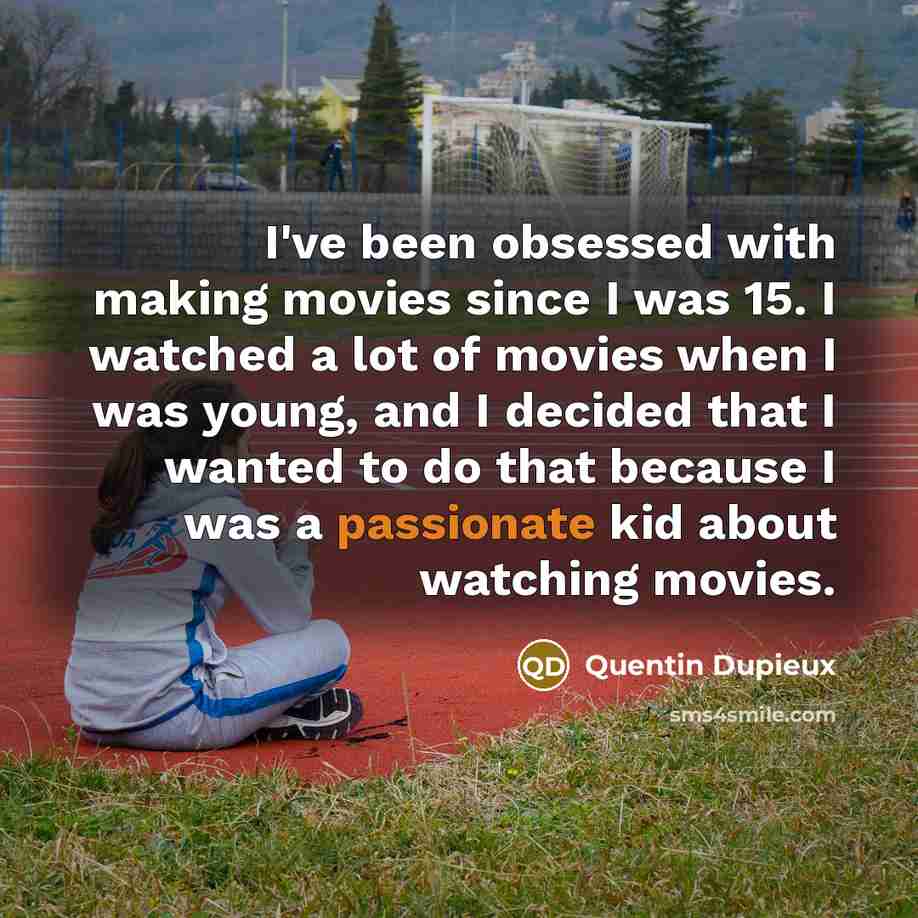 “I've been obsessed with making movies since I was 15.…” quote by Quentin Dupieux