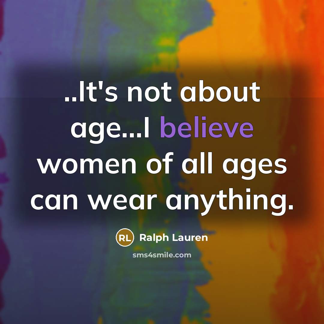 “..It's not about age...I believe women of all ages can…” quote by Ralph Lauren