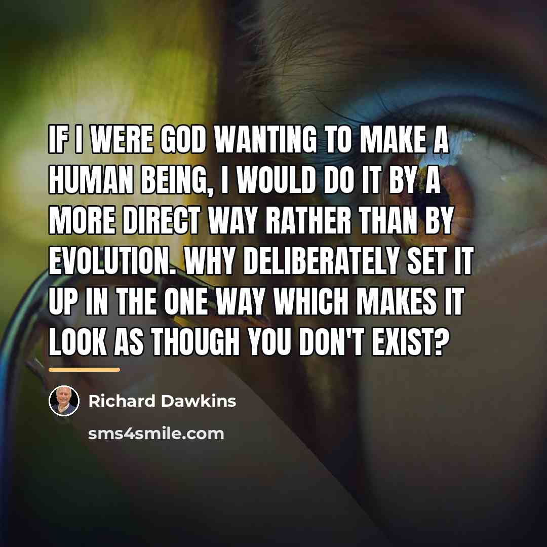 “If I were God wanting to make a human being,…” quote by Richard Dawkins