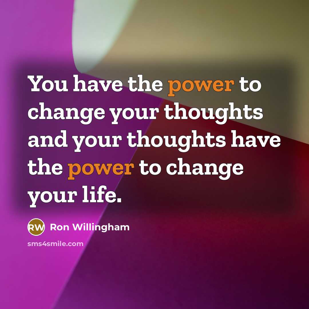 “You have the power to change your thoughts and your…” quote by Ron Willingham