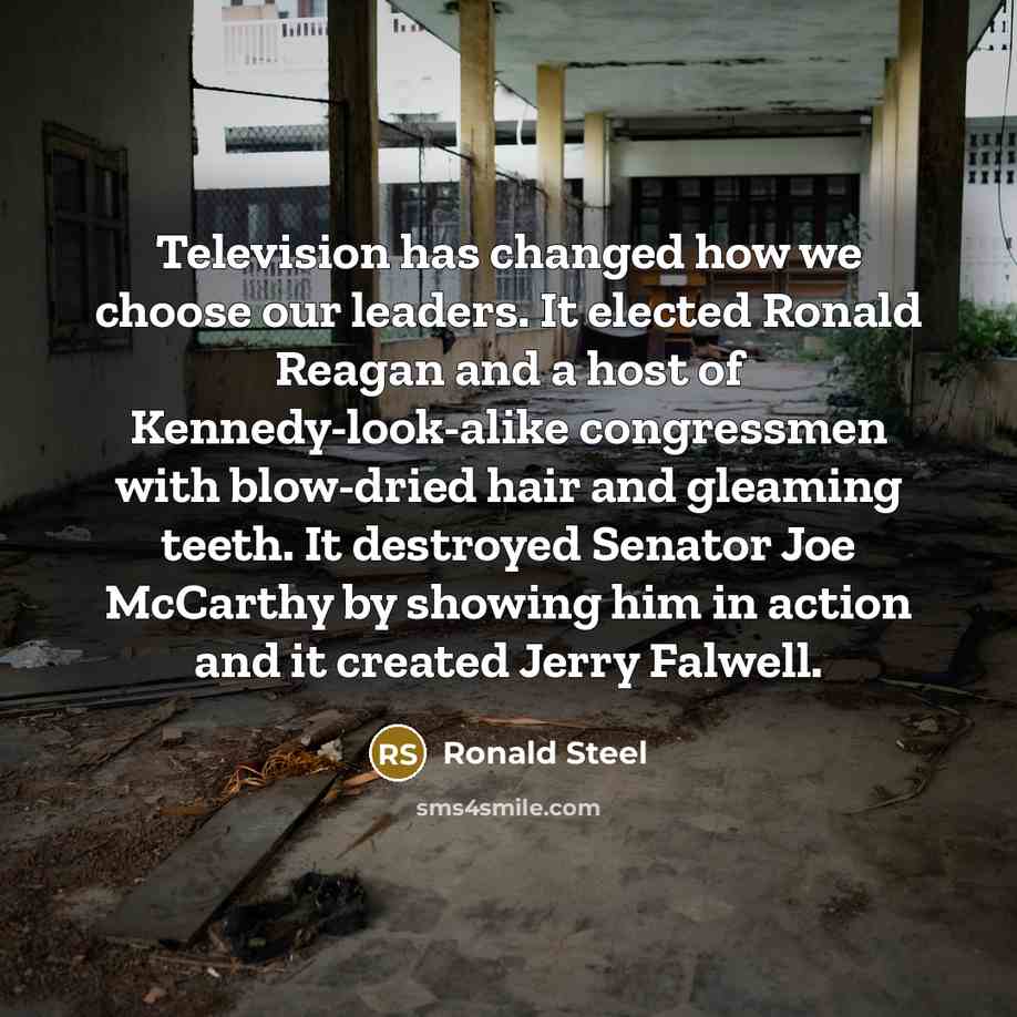 “Television has changed how we choose our leaders. It elected…” quote by Ronald Steel