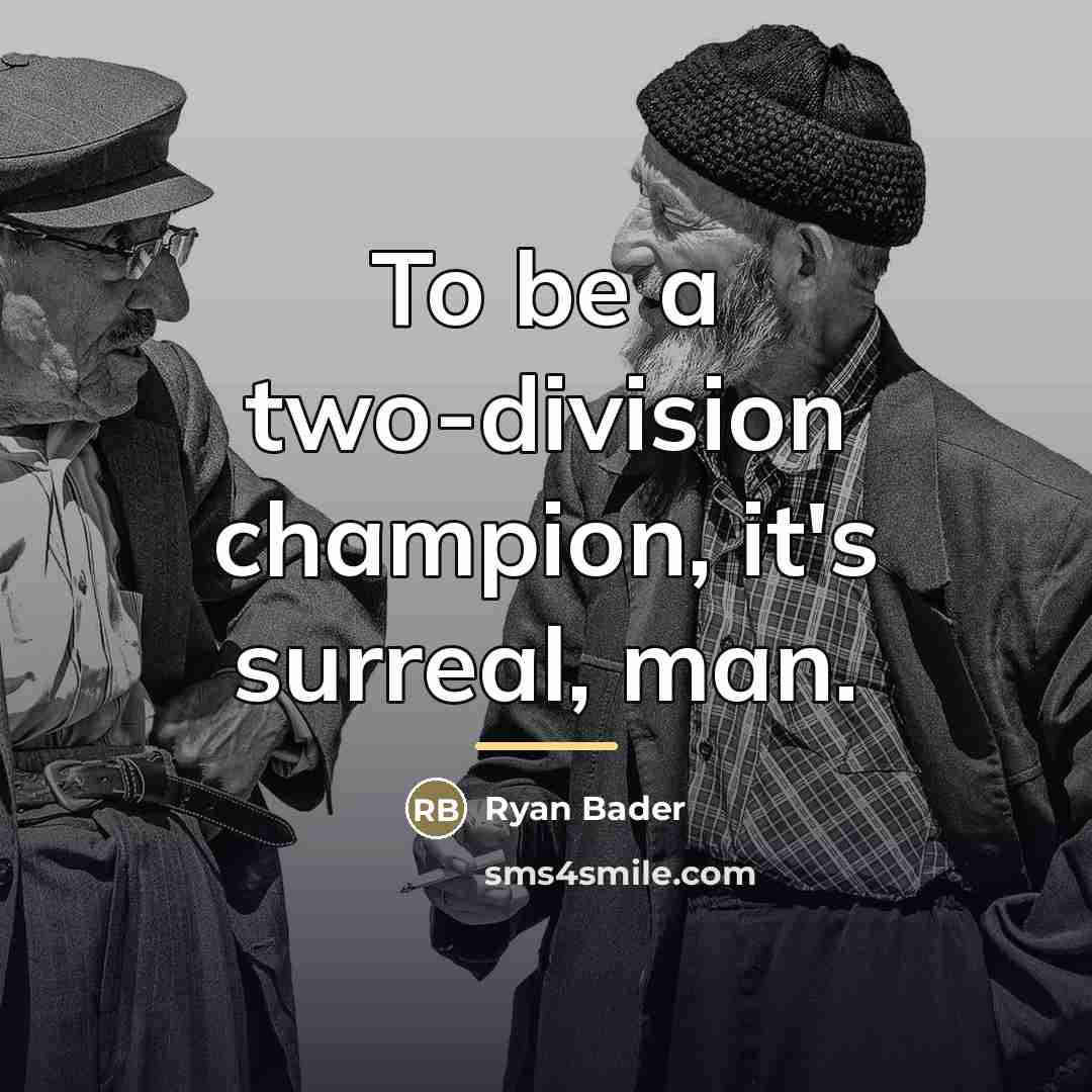 “To be a two-division champion, it's surreal, man.…” quote by Ryan Bader