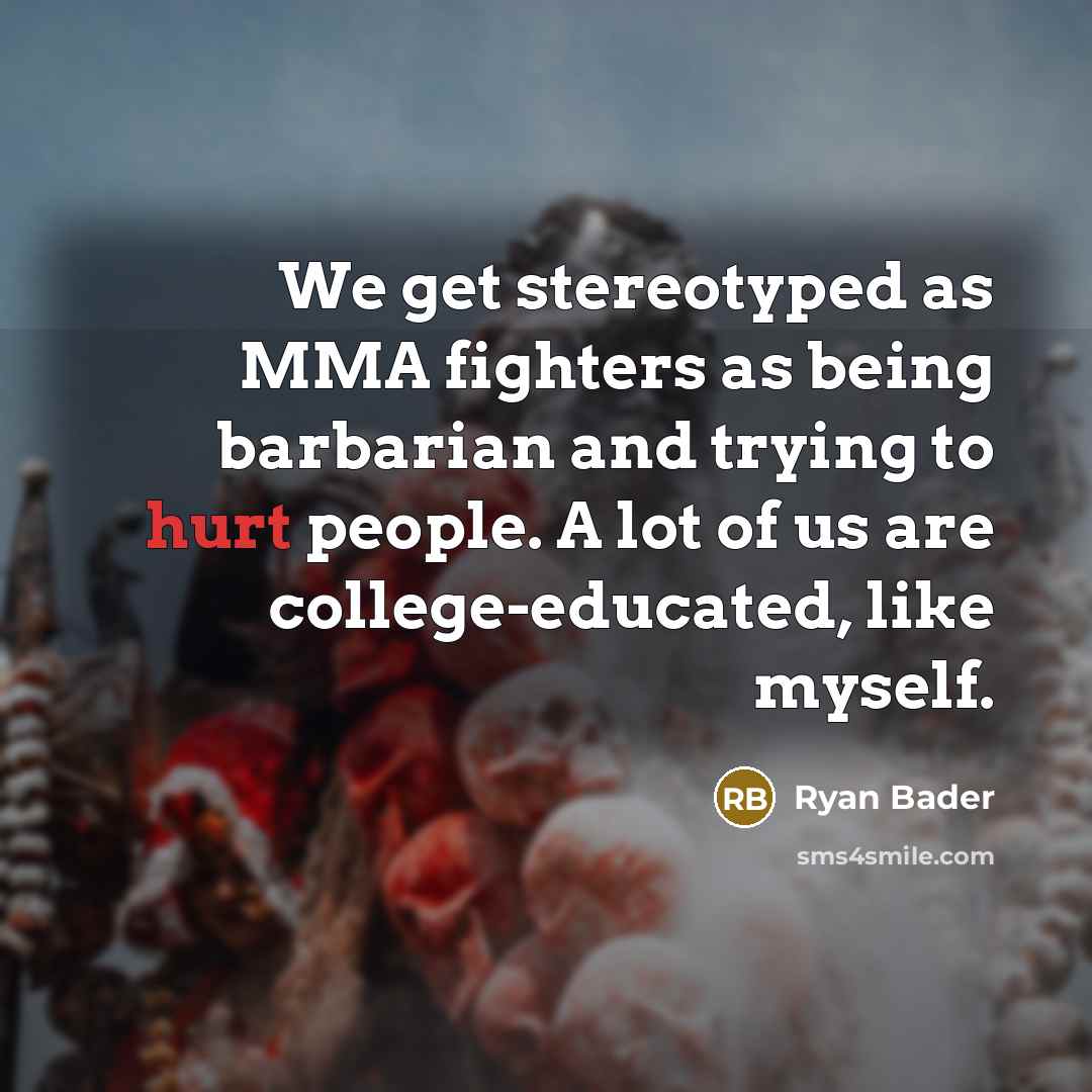 “We get stereotyped as MMA fighters as being barbarian and…” quote by Ryan Bader