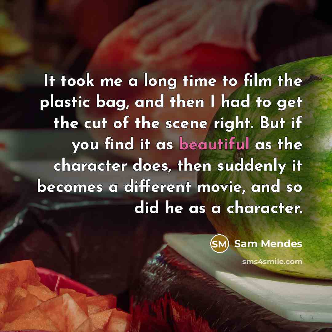 “It took me a long time to film the plastic…” quote by Sam Mendes