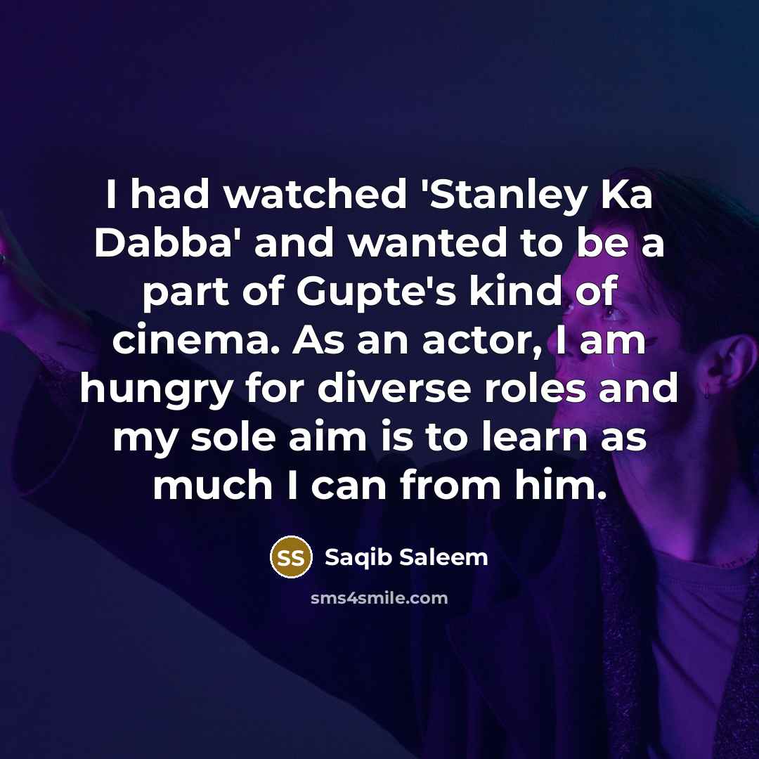 “I had watched 'Stanley Ka Dabba' and wanted to be…” quote by Saqib Saleem