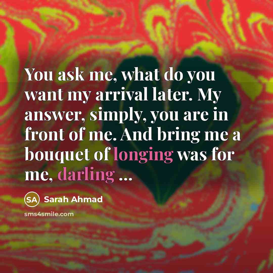 “You ask me, what do you want my arrival later.…” quote by Sarah Ahmad