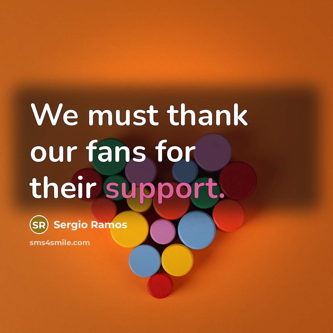 “We must thank our fans for their support.…” quote by Sergio Ramos