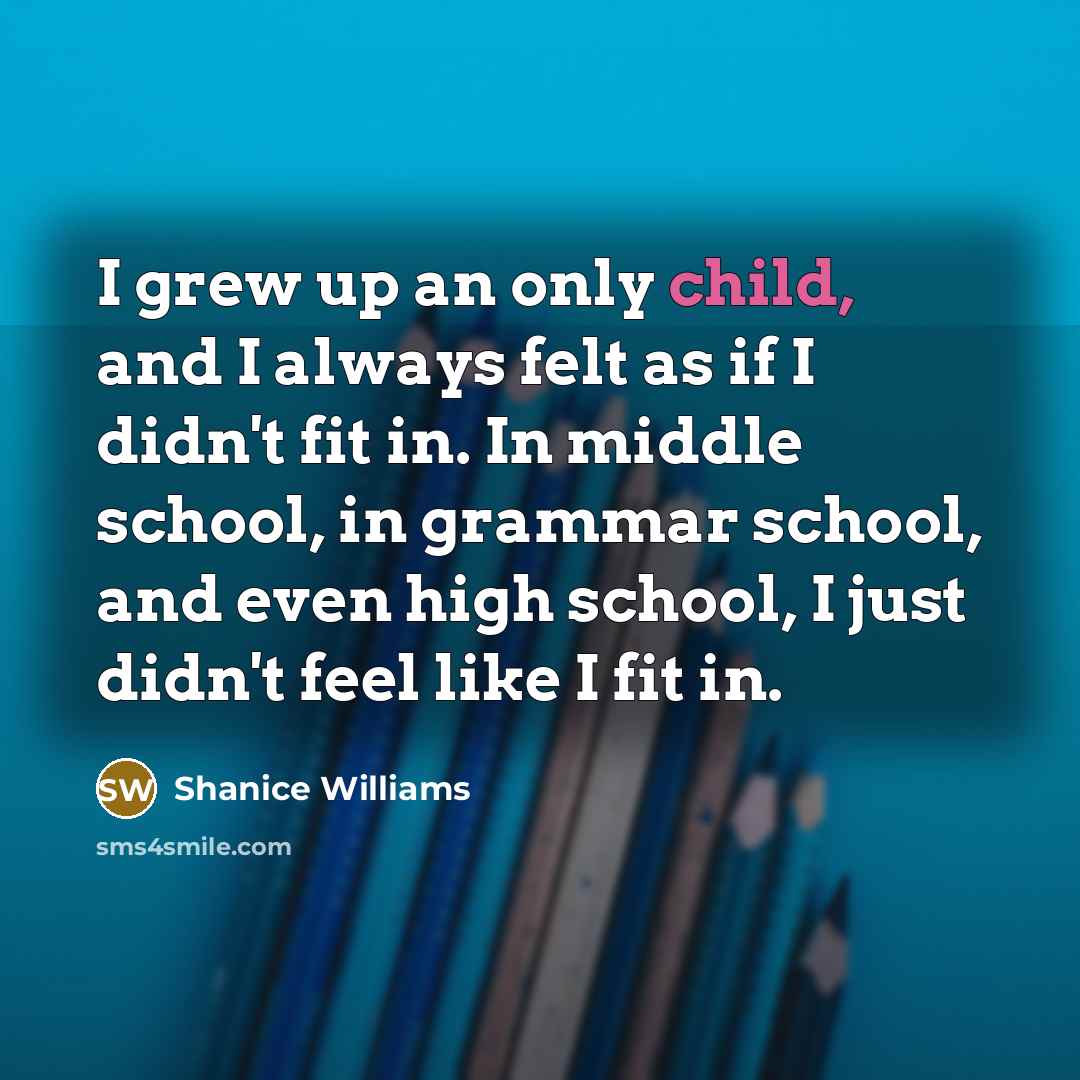 “I grew up an only child, and I always felt…” quote by Shanice Williams