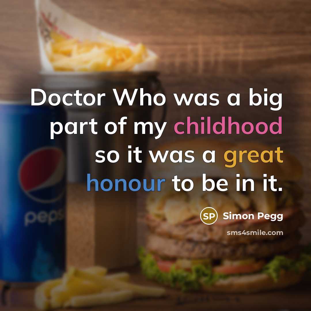 “Doctor Who was a big part of my childhood so…” quote by Simon Pegg