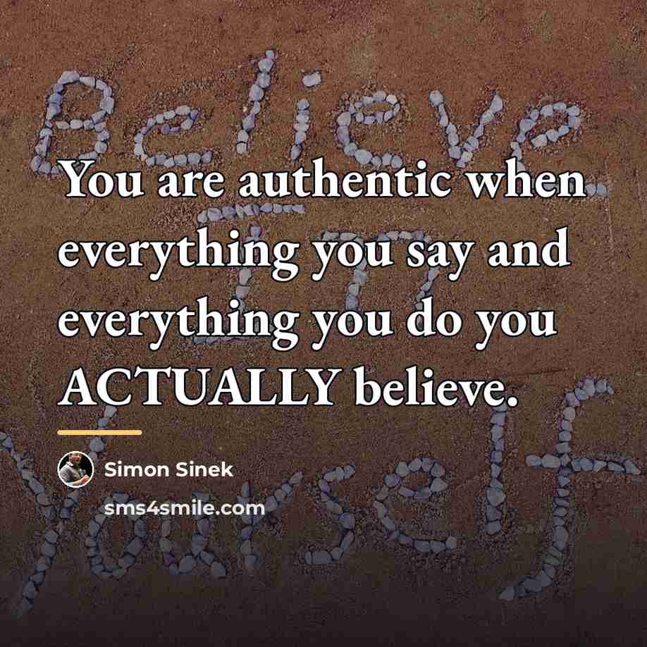 “You are authentic when everything you say and everything you…” quote by Simon Sinek
