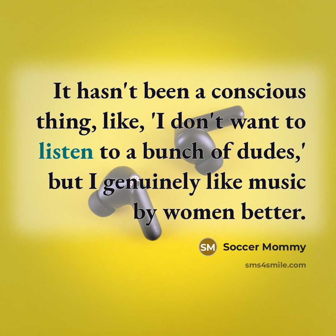“It hasn't been a conscious thing, like, 'I don't want…” quote by Soccer Mommy