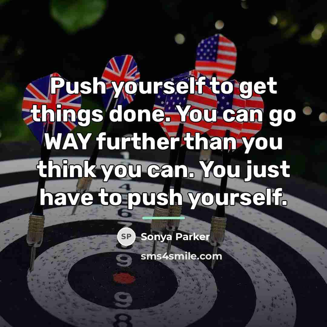 “Push yourself to get things done. You can go WAY…” quote by Sonya Parker