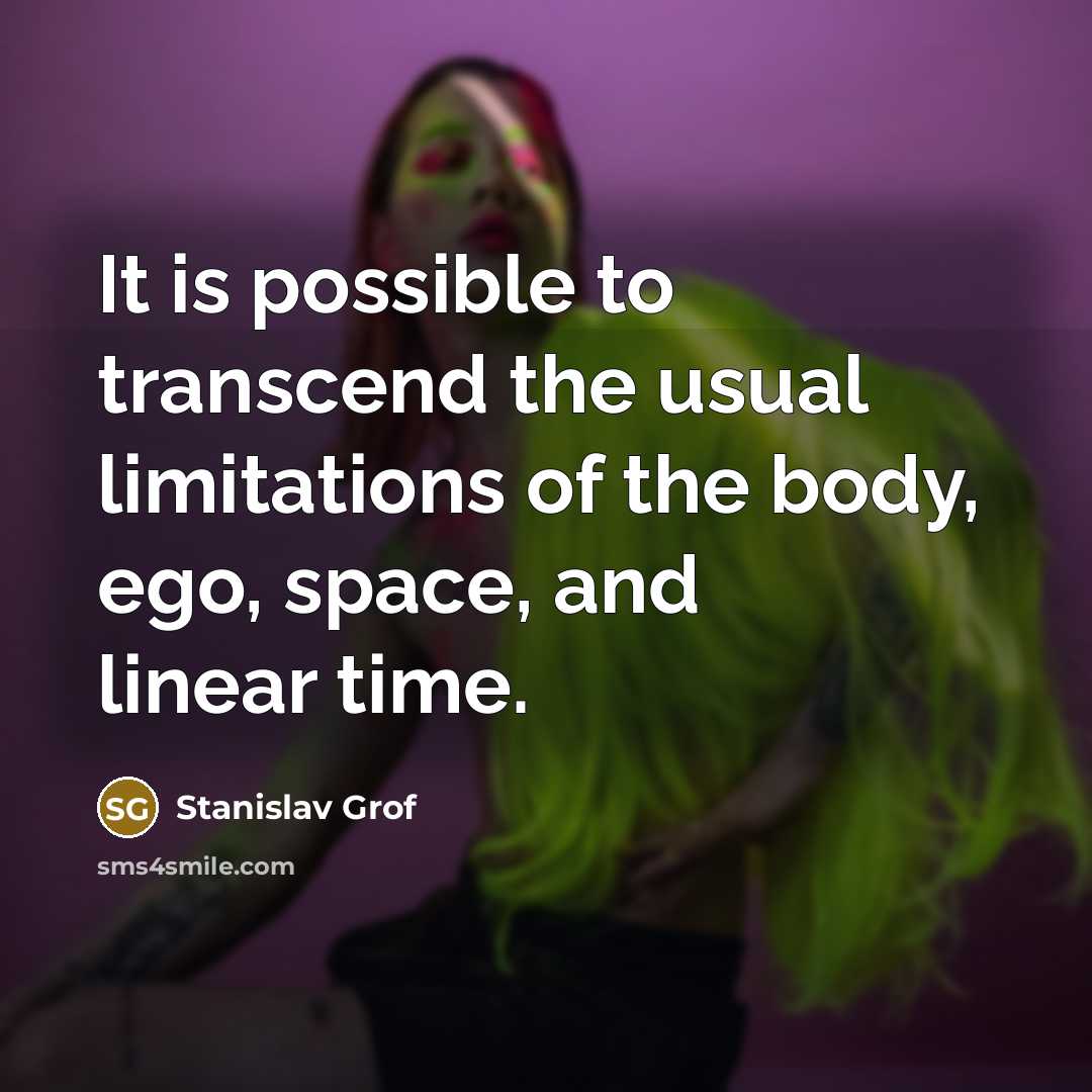 “It is possible to transcend the usual limitations of the…” quote by Stanislav Grof