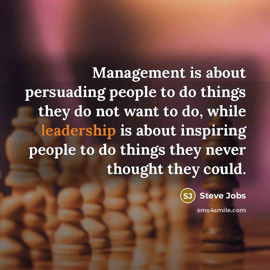 “Management is about persuading people to do things they do…” quote by Steve Jobs