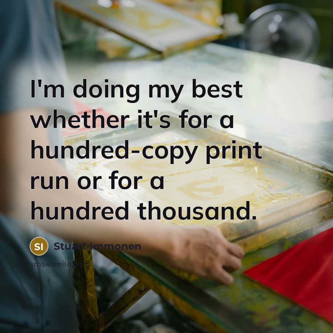 “I'm doing my best whether it's for a hundred-copy print…” quote by Stuart Immonen