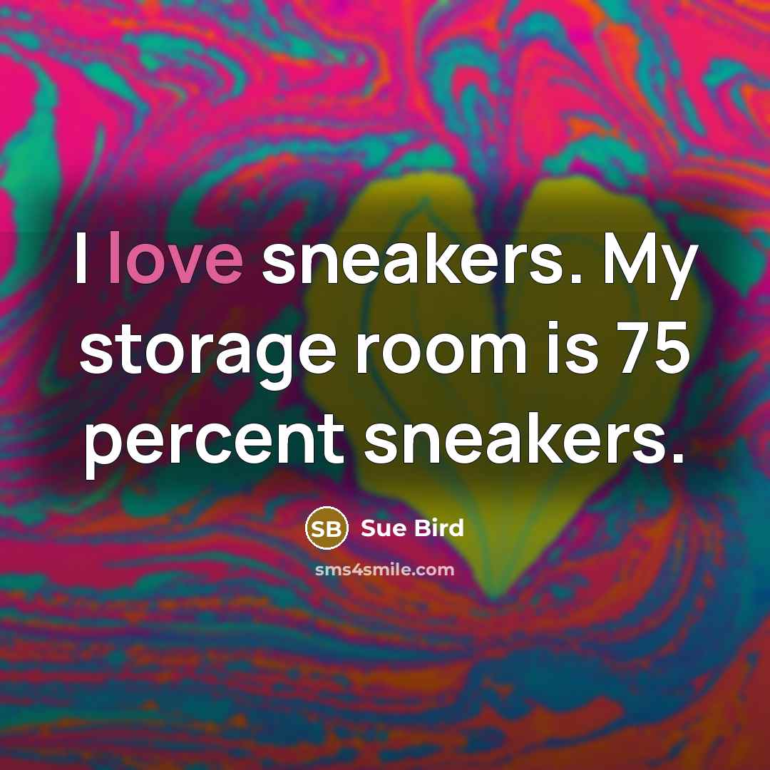 “I love sneakers. My storage room is 75 percent sneakers.” quote by Sue Bird