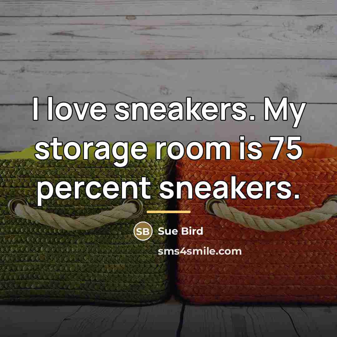 “I love sneakers. My storage room is 75 percent sneakers.…” quote by Sue Bird