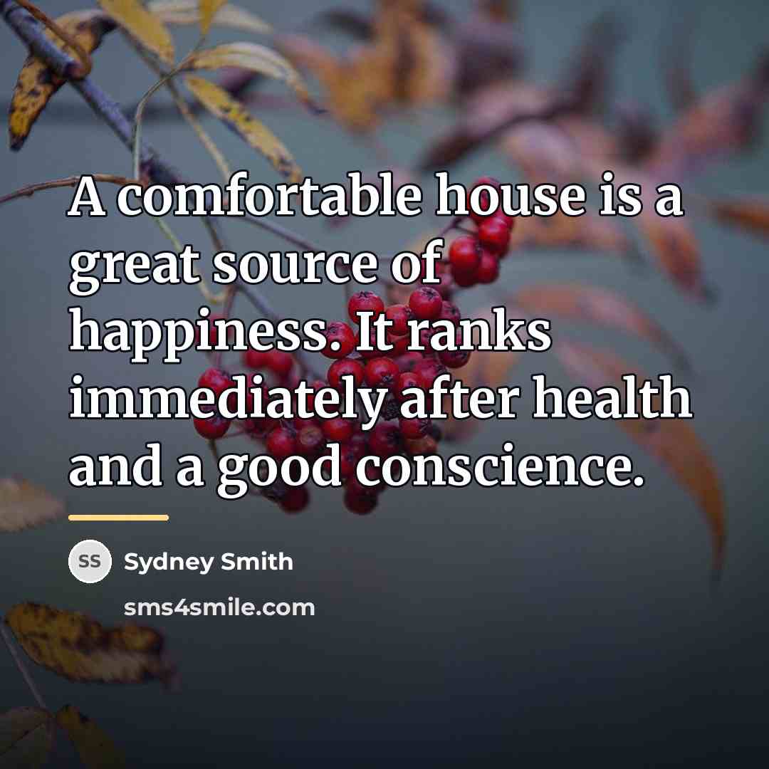 “A comfortable house is a great source of happiness. It…” quote by Sydney Smith