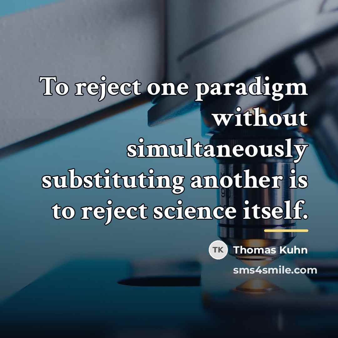 “To reject one paradigm without simultaneously substituting another is to…” quote by Thomas Kuhn