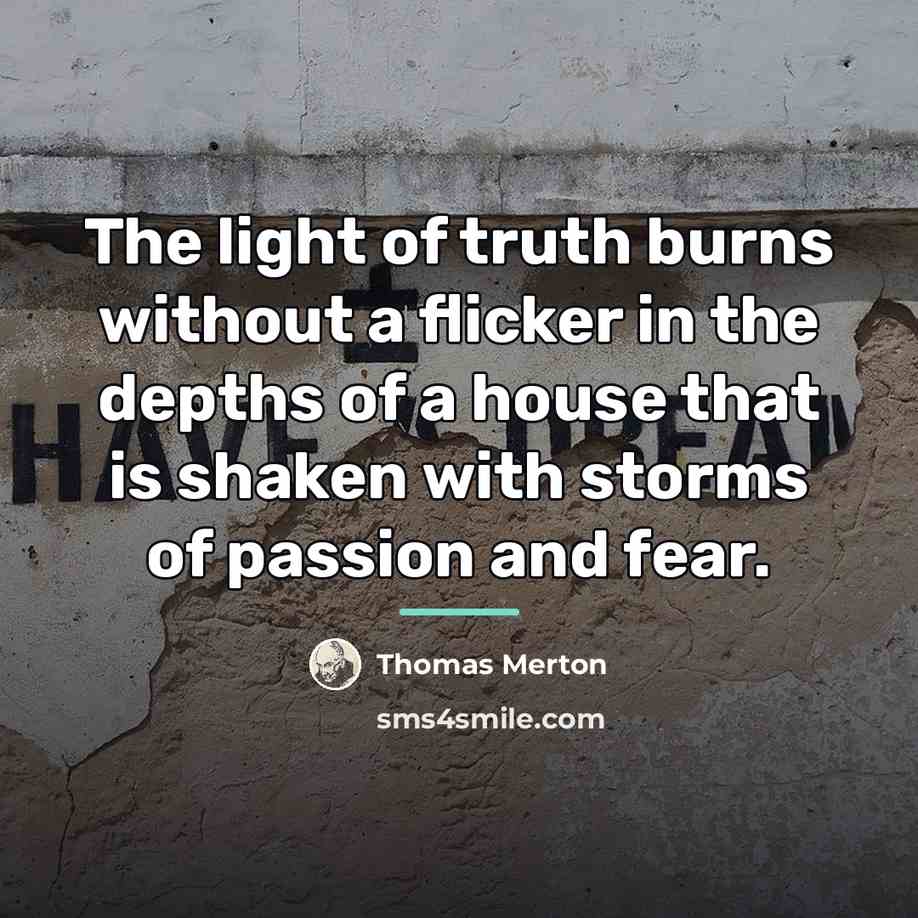 “The light of truth burns without a flicker in the…” quote by Thomas Merton