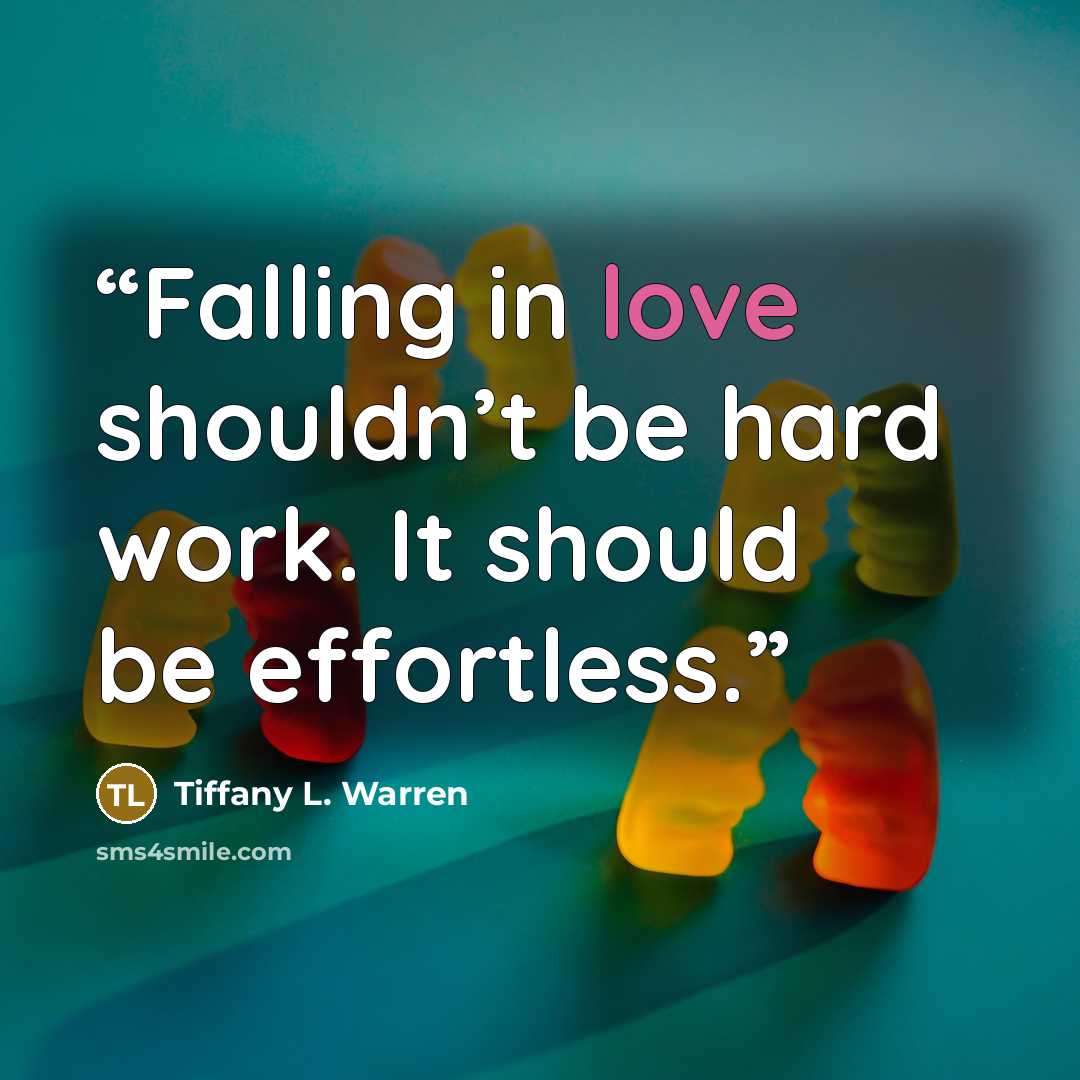 “Falling in love shouldn’t be hard work. It should be effortless.” quote by Tiffany L. Warren