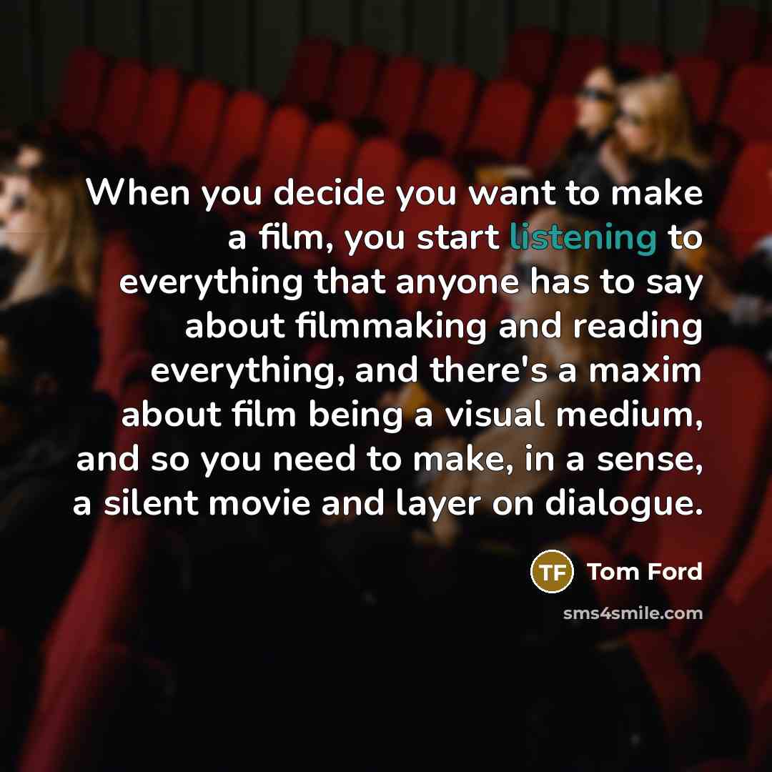 “When you decide you want to make a film, you…” quote by Tom Ford