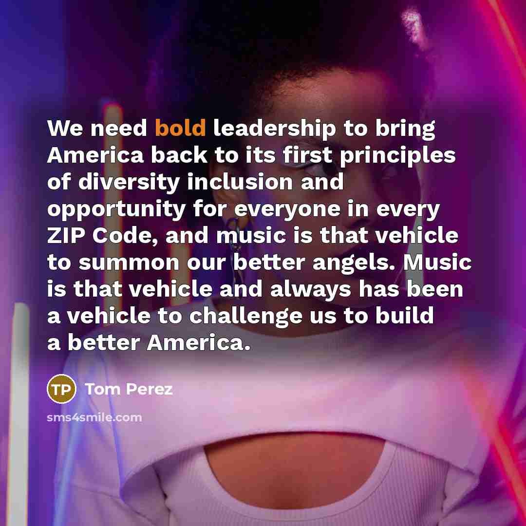 “We need bold leadership to bring America back to its…” quote by Tom Perez