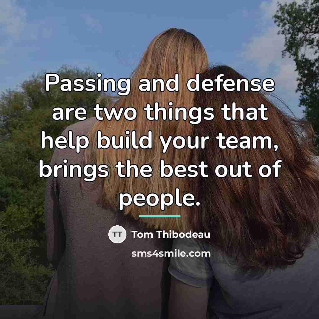“Passing and defense are two things that help build your…” quote by Tom Thibodeau