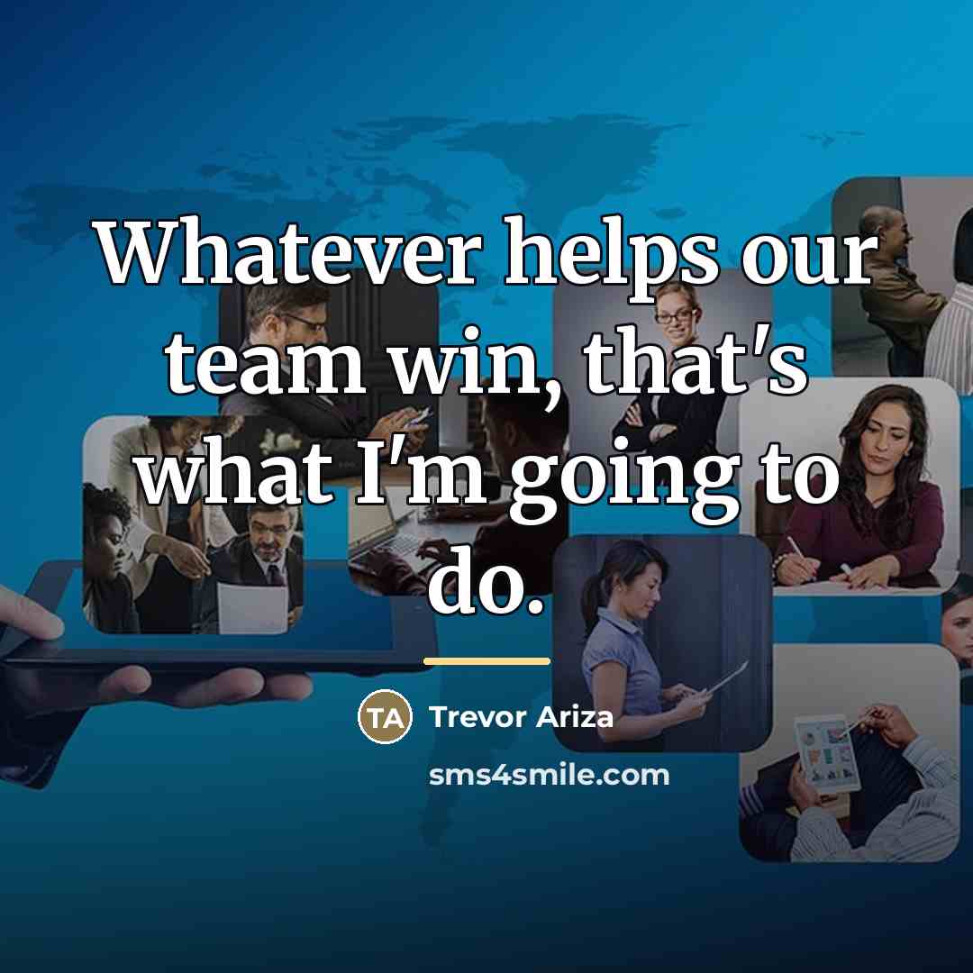 “Whatever helps our team win, that's what I'm going to…” quote by Trevor Ariza