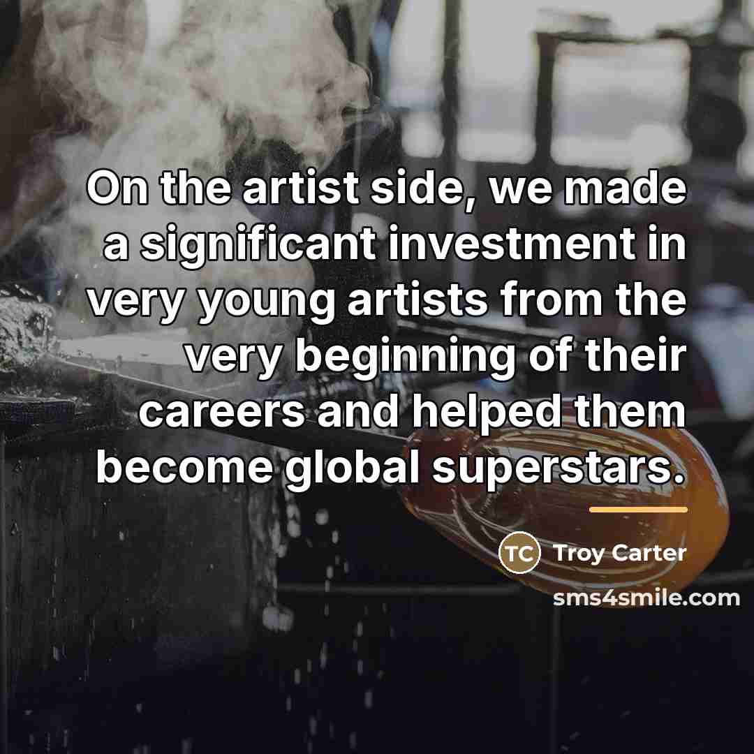 “On the artist side, we made a significant investment in…” quote by Troy Carter