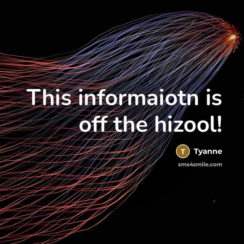 “This informaiotn is off the hizool!” quote by Tyanne