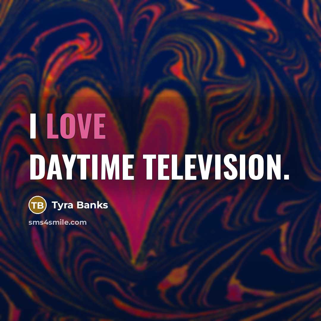“I love daytime television.…” quote by Tyra Banks