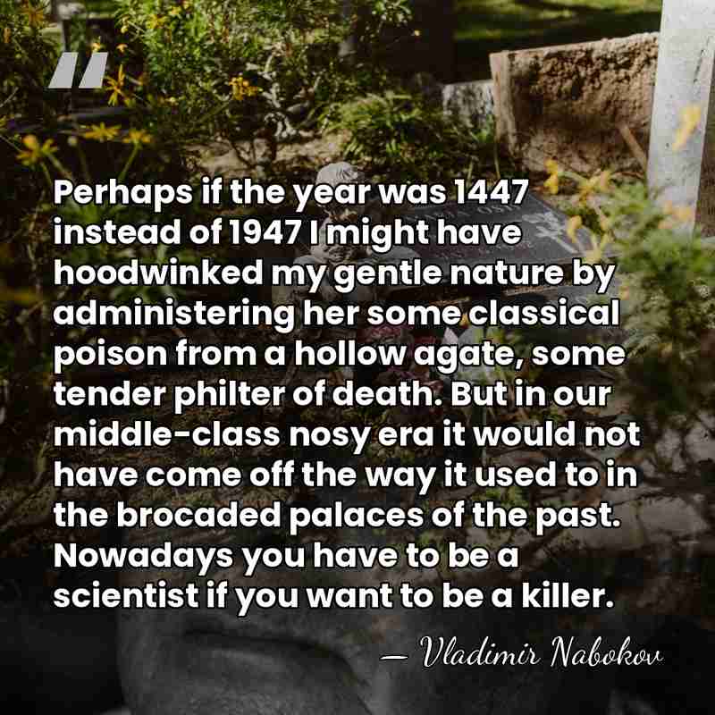 Perhaps if the year was 1447 instead of 1947 I might have&hellip; - Vladimir Nabokov