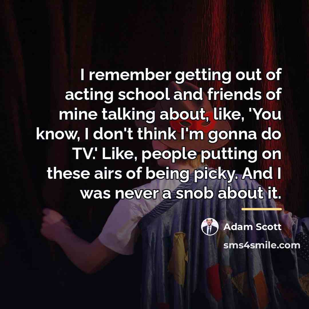 “I remember getting out of acting school and friends of…” quote by Adam Scott