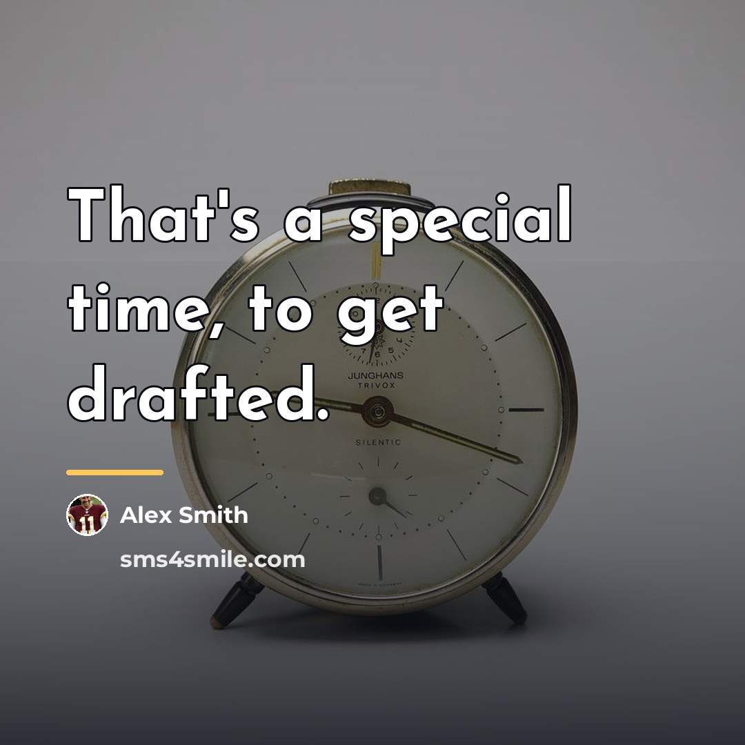 “That's a special time, to get drafted.…” quote by Alex Smith