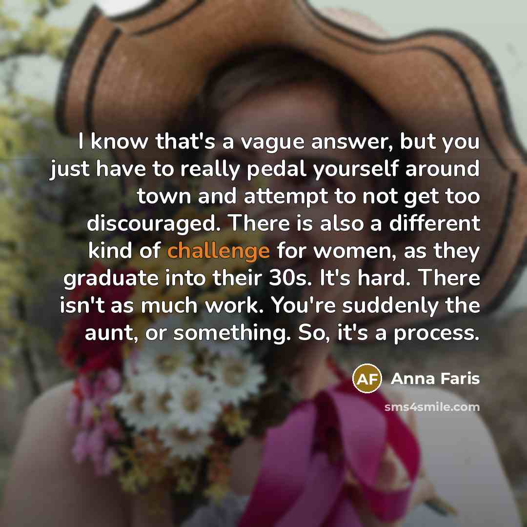 “I know that's a vague answer, but you just have…” quote by Anna Faris