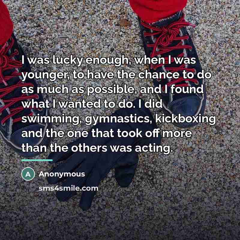 “I was lucky enough, when I was younger, to have…” quote by Anonymous