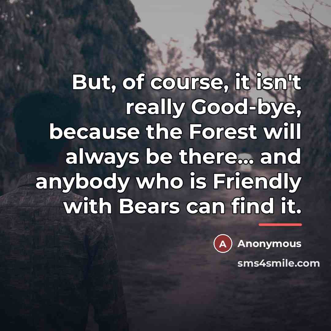 “But, of course, it isn't really Good-bye, because the Forest…” quote by Anonymous