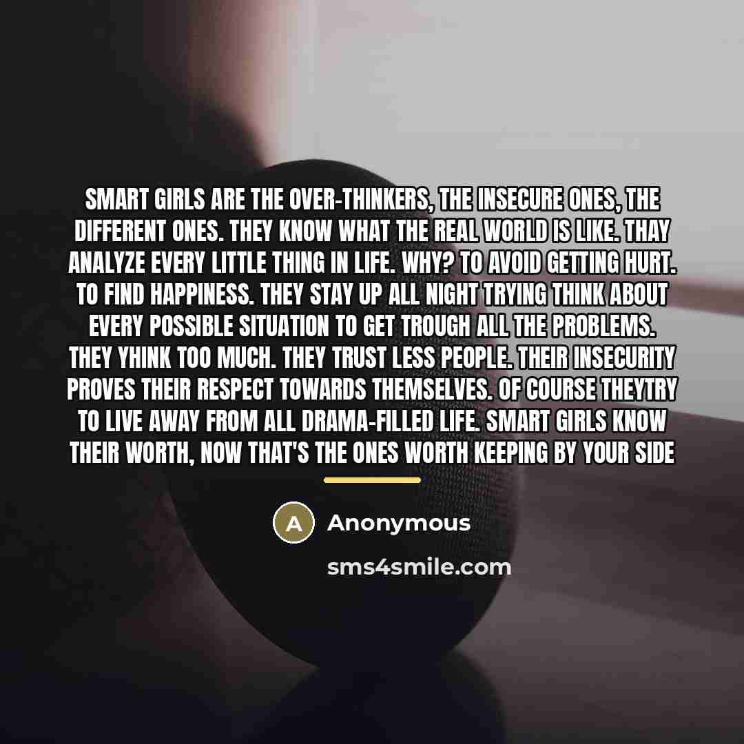 “Smart girls are the over-thinkers, the insecure ones, the different…” quote by Anonymous