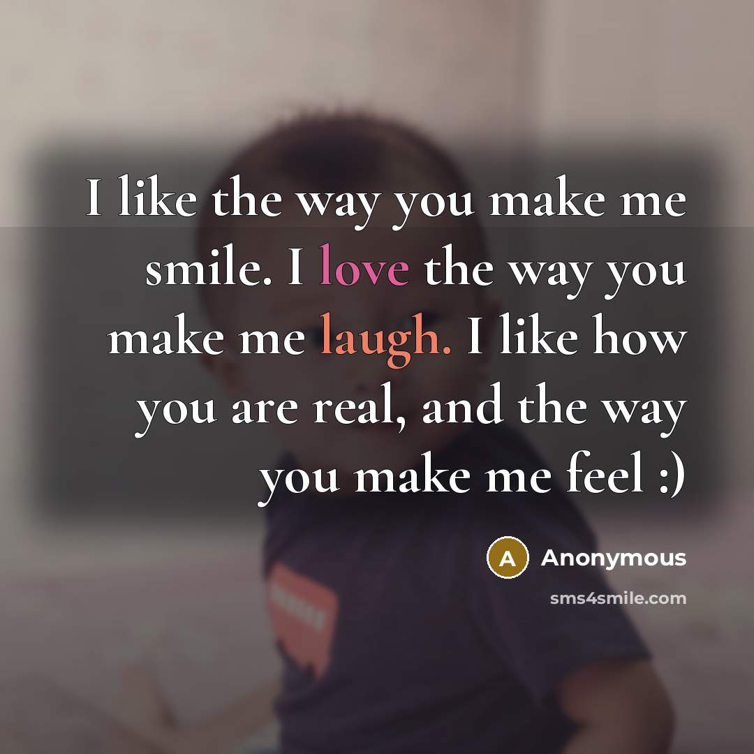 “I like the way you make me smile. I love…” quote by Anonymous