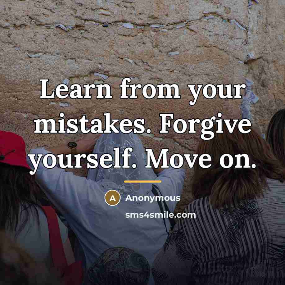 “Learn from your mistakes. Forgive yourself. Move on.…” quote by Anonymous