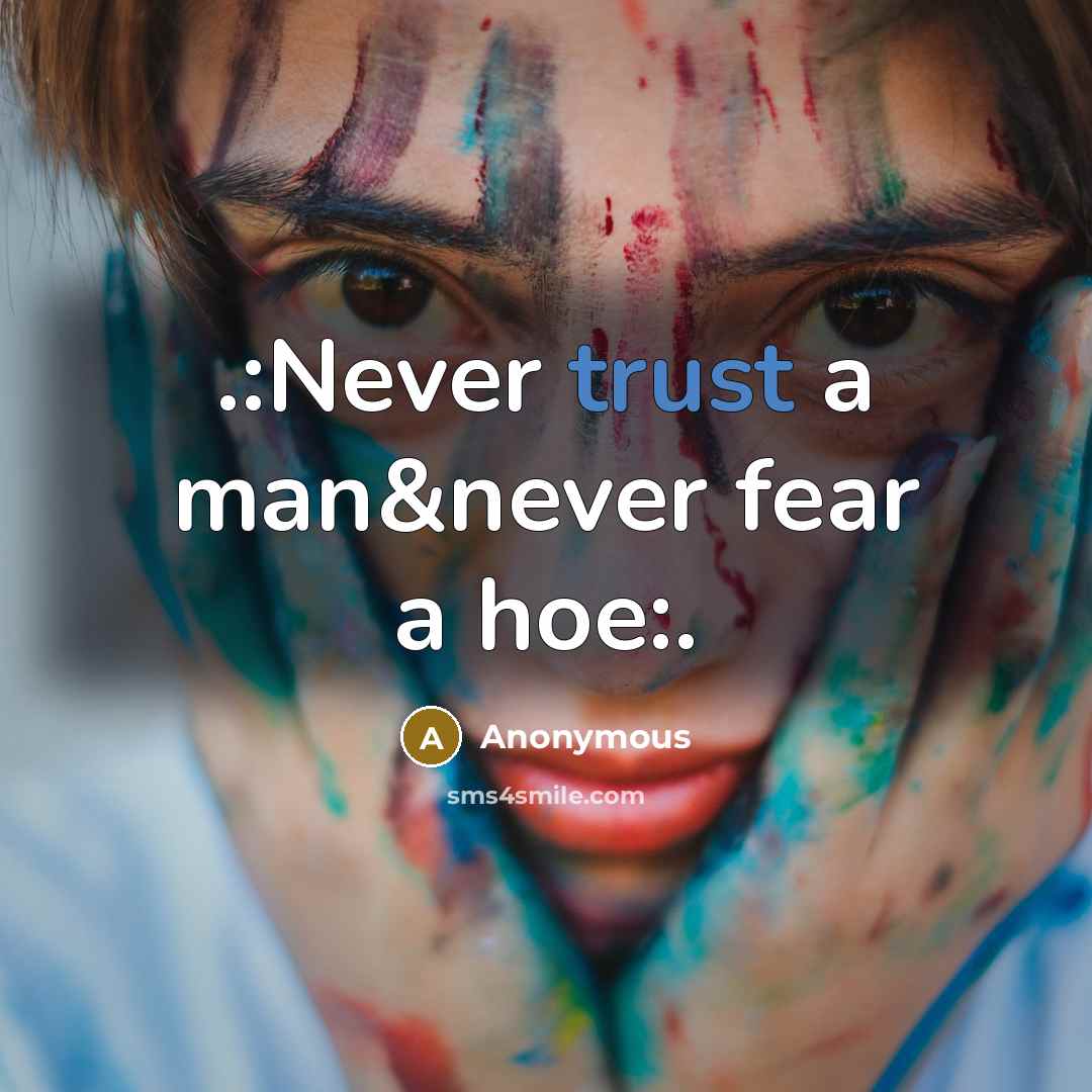 “.:Never trust a man&never fear a hoe:.” quote by Anonymous