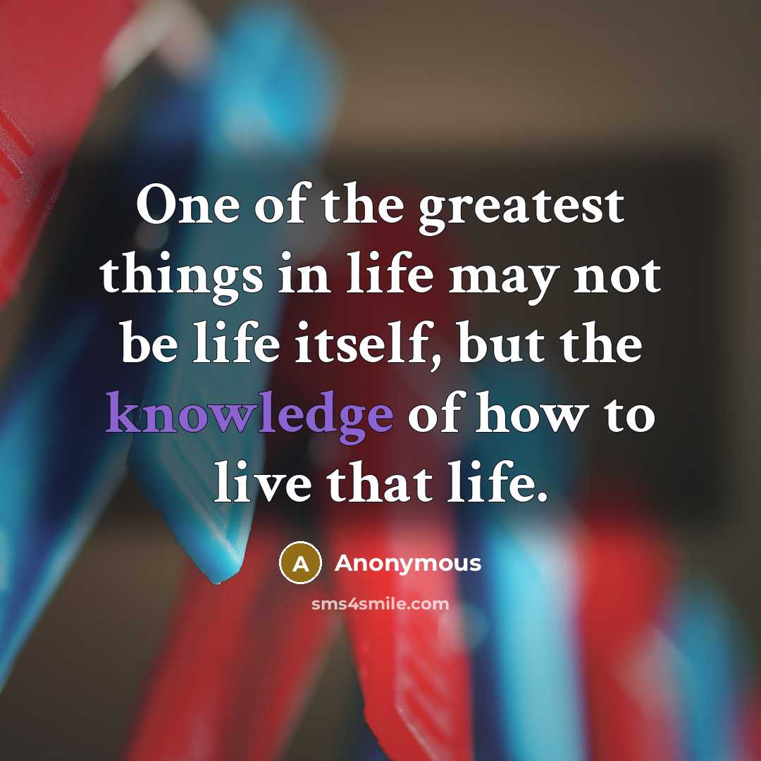 “One of the greatest things in life may not be…” quote by Anonymous