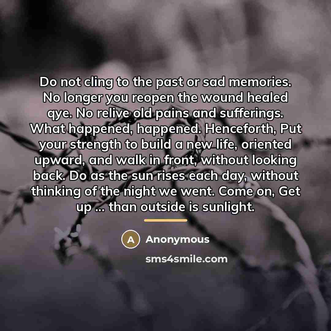 “Do not cling to the past or sad memories. No…” quote by Anonymous