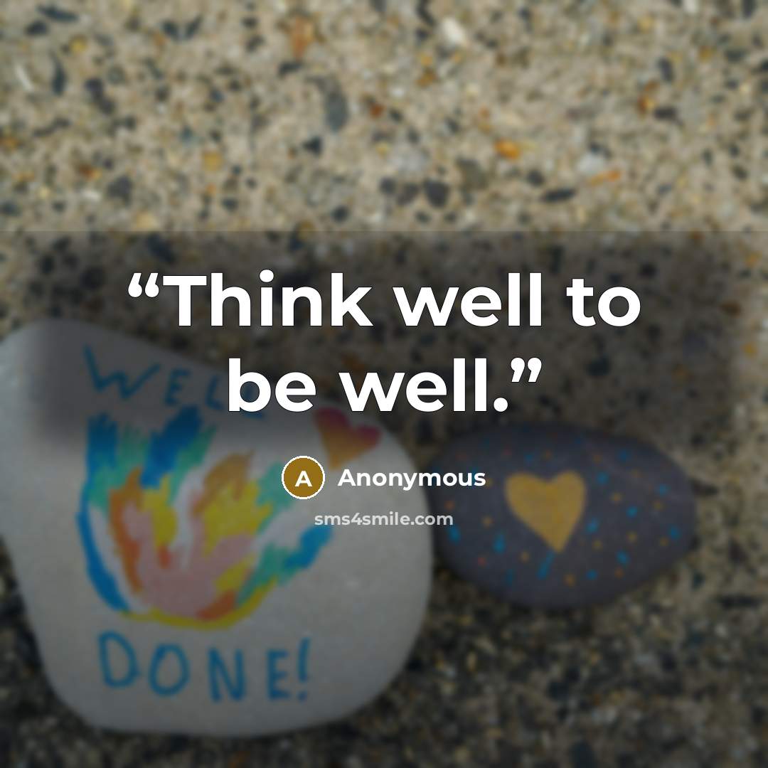 “Think well to be well.” quote by Anonymous