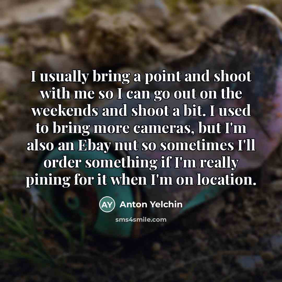 “I usually bring a point and shoot with me so…” quote by Anton Yelchin