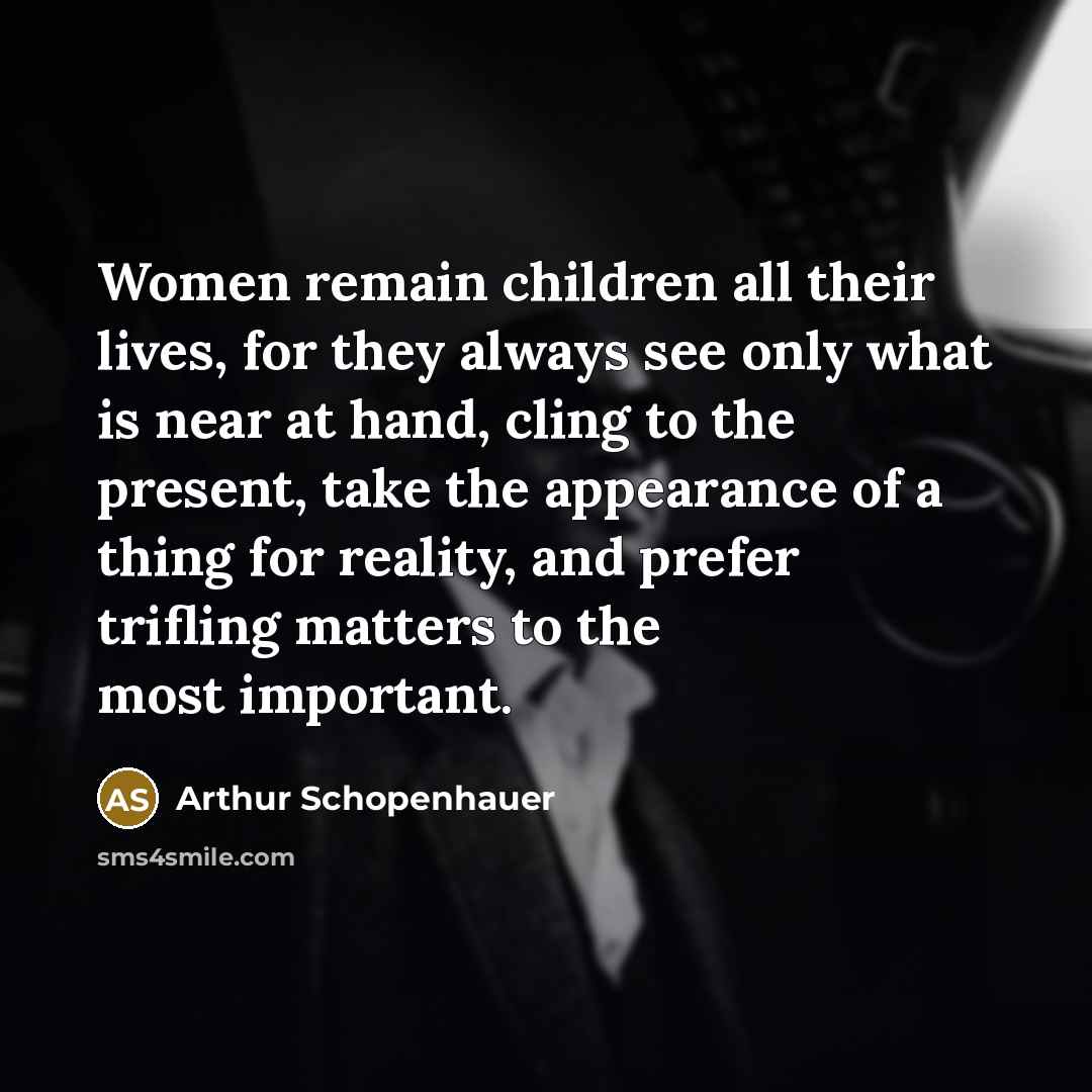 “Women remain children all their lives, for they always see…” quote by Arthur Schopenhauer