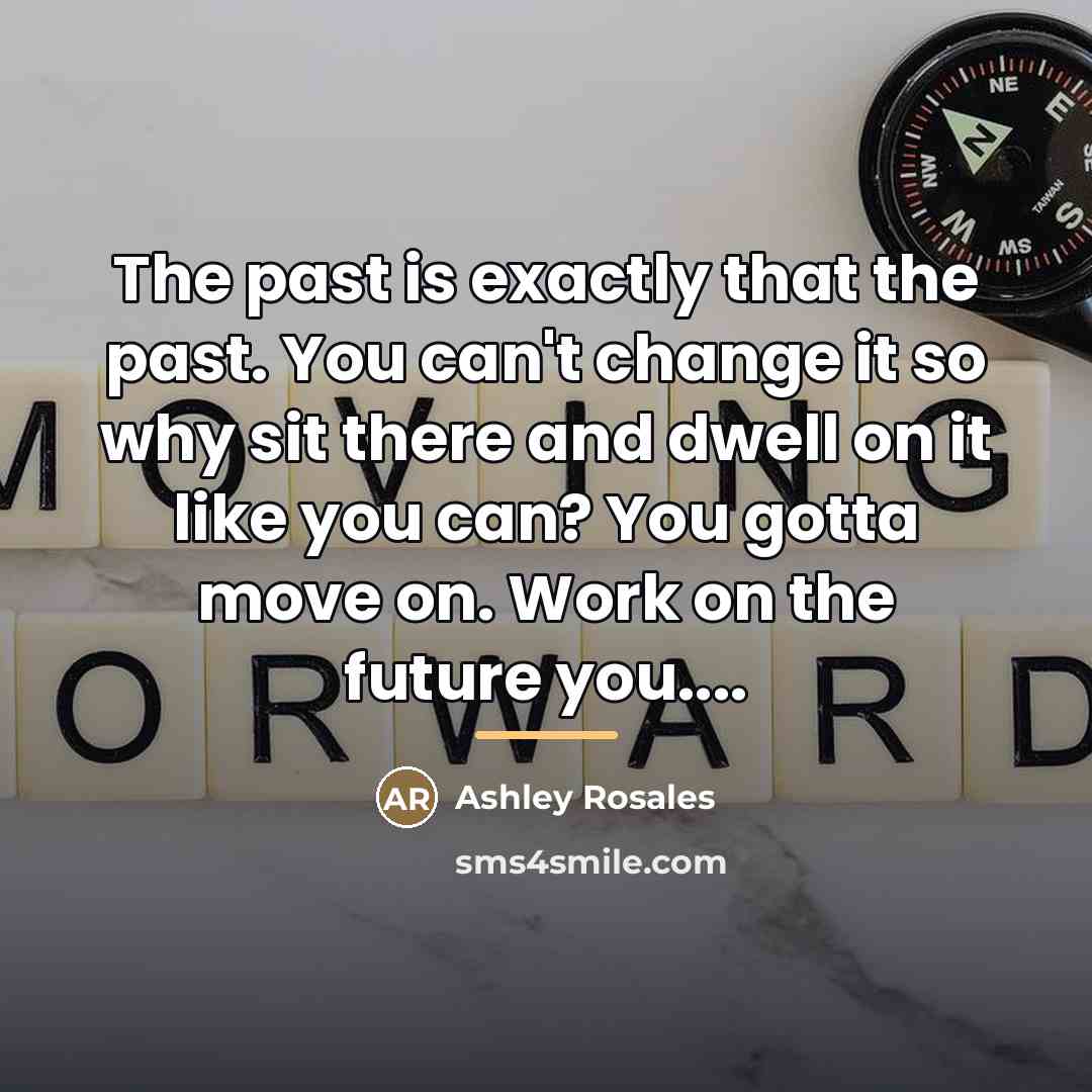 “The past is exactly that the past. You can't change…” quote by Ashley Rosales