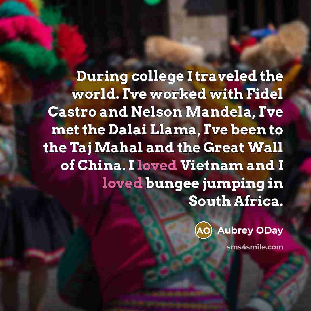“During college I traveled the world. I've worked with Fidel…” quote by Aubrey ODay